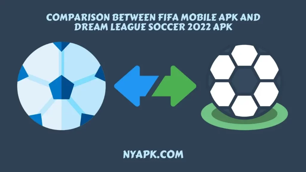 Comparison Between Fifa Mobile APK and Dream League Soccer 2022 APK