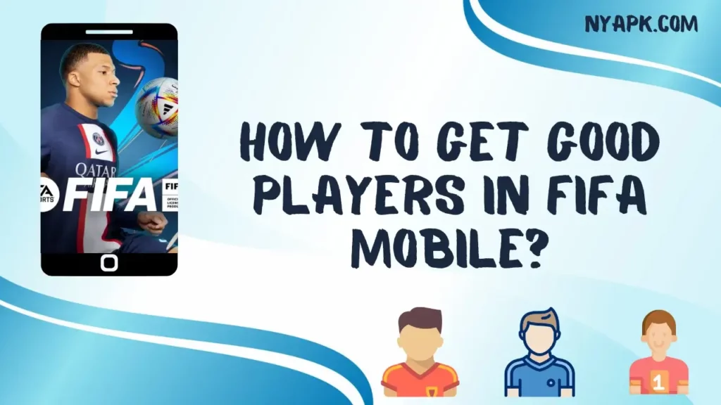 How To Get Good Players in Fifa Mobile