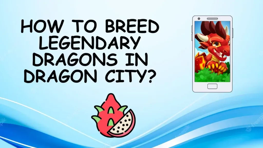 How to Breed Legendary Dragons in Dragon City