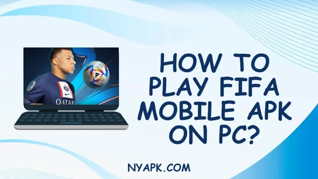 How to Play Fifa Mobile APK on PC