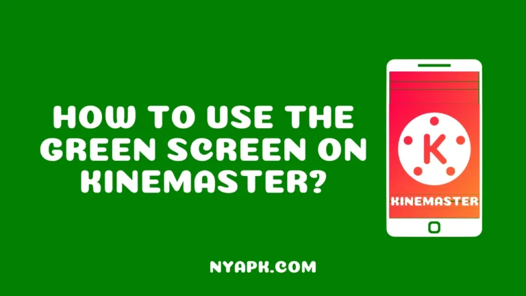 How To Use the Green Screen on Kinemaster? (Complete Guide)