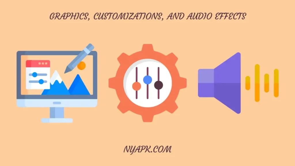 Graphics, Customizations, and Audio Effects