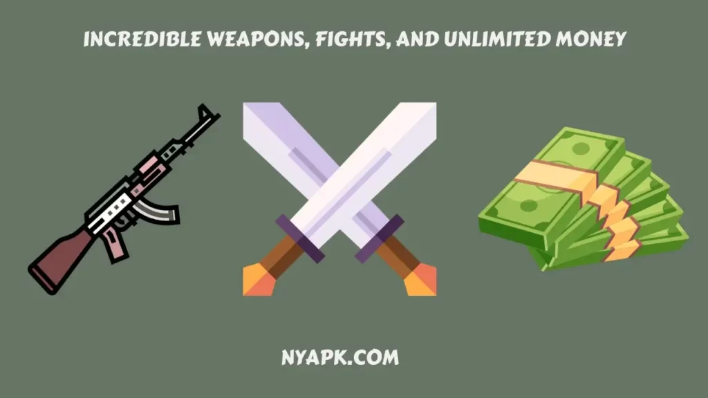 Incredible Weapons, Fights, and Unlimited Money