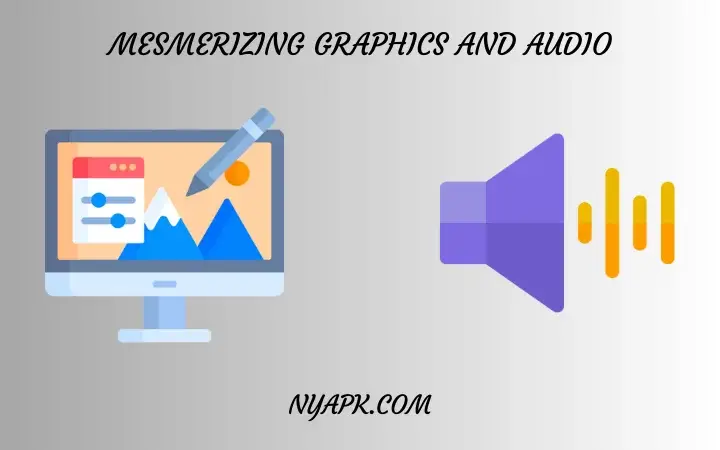 Mesmerizing Graphics and Audio